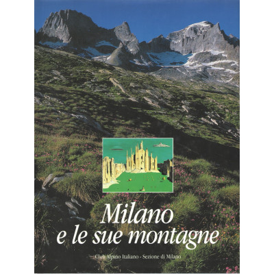 Milano e le sue montagne,...